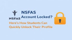 NSFAS Account Locked – Simple Guide to Unlock Your Student Profile